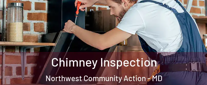 Chimney Inspection Northwest Community Action - MD