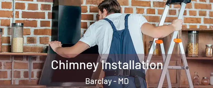Chimney Installation Barclay - MD