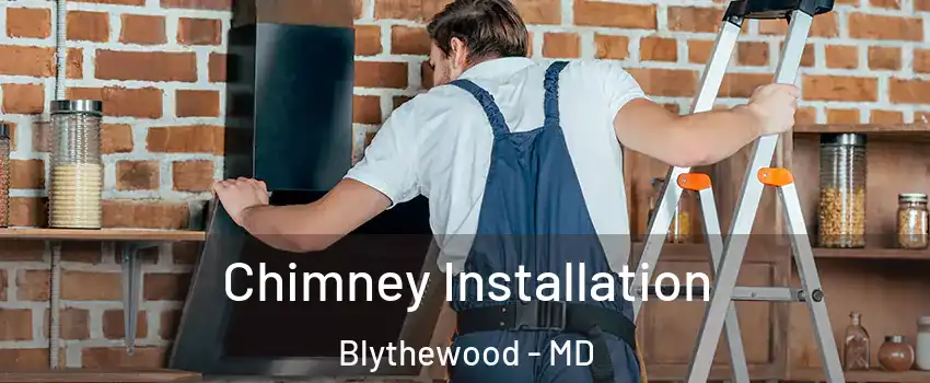 Chimney Installation Blythewood - MD