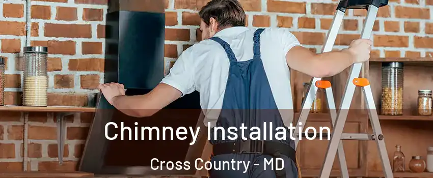 Chimney Installation Cross Country - MD