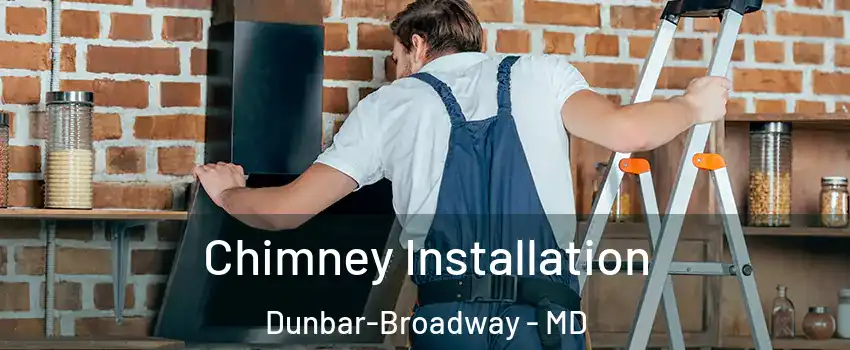 Chimney Installation Dunbar-Broadway - MD