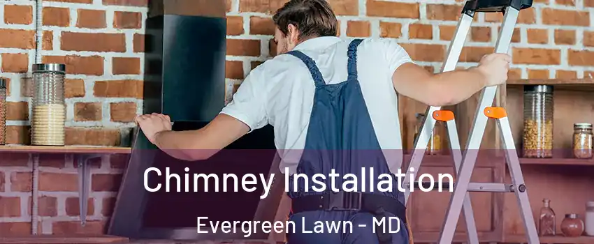 Chimney Installation Evergreen Lawn - MD