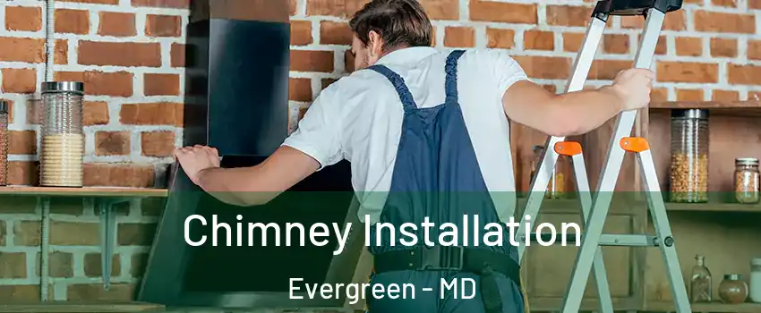 Chimney Installation Evergreen - MD