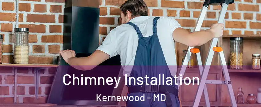 Chimney Installation Kernewood - MD