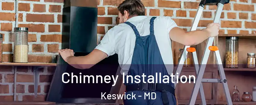 Chimney Installation Keswick - MD