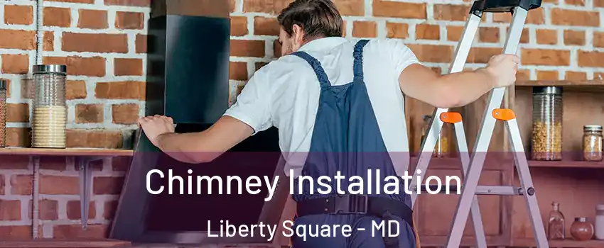 Chimney Installation Liberty Square - MD