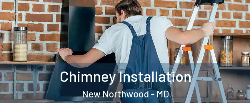 Chimney Installation New Northwood - MD