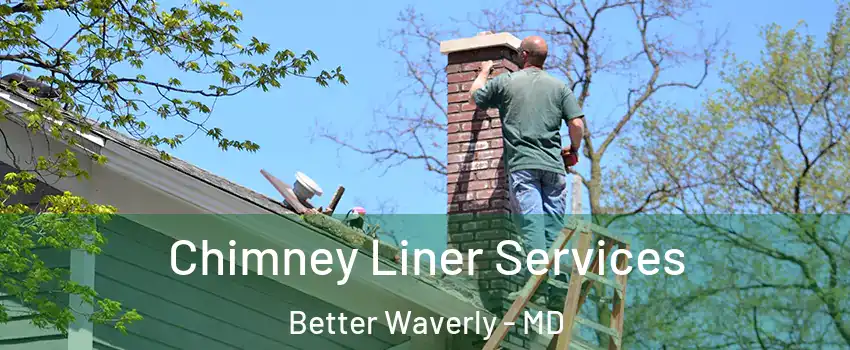 Chimney Liner Services Better Waverly - MD