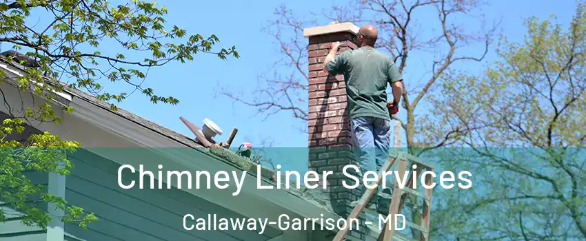 Chimney Liner Services Callaway-Garrison - MD