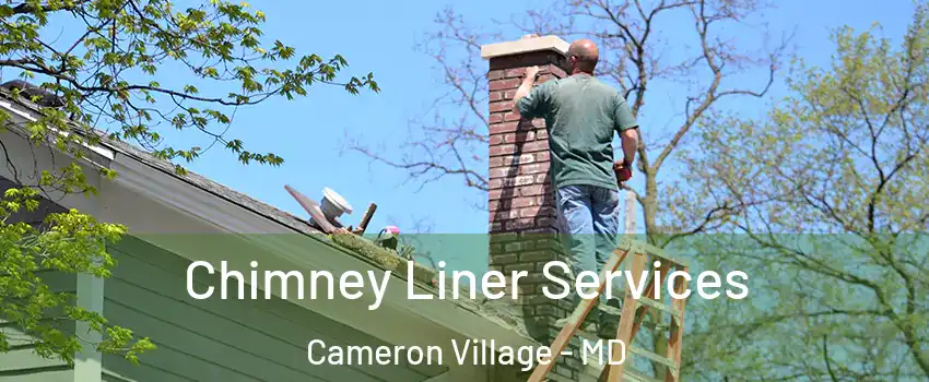Chimney Liner Services Cameron Village - MD