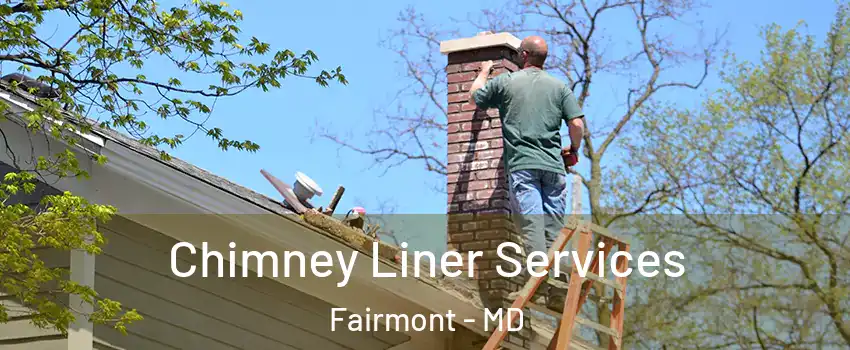 Chimney Liner Services Fairmont - MD