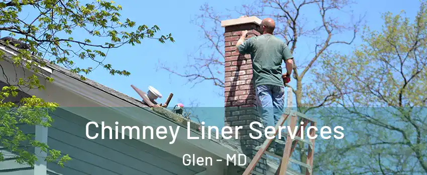 Chimney Liner Services Glen - MD