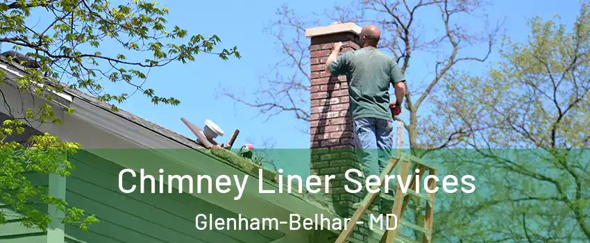 Chimney Liner Services Glenham-Belhar - MD