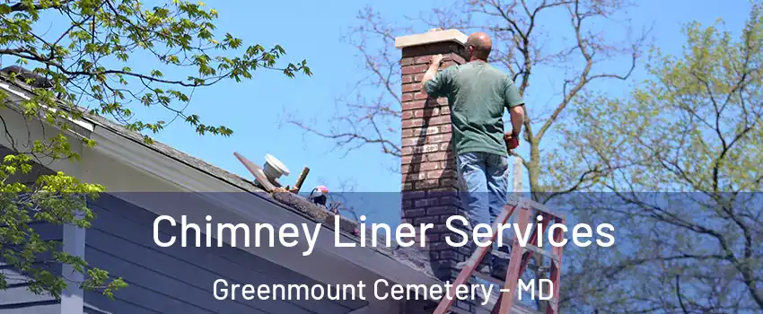 Chimney Liner Services Greenmount Cemetery - MD