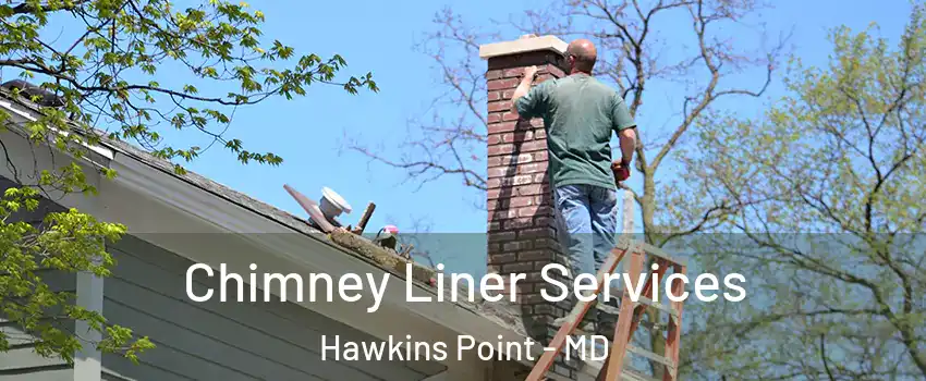 Chimney Liner Services Hawkins Point - MD