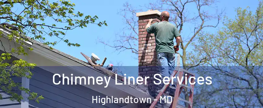 Chimney Liner Services Highlandtown - MD