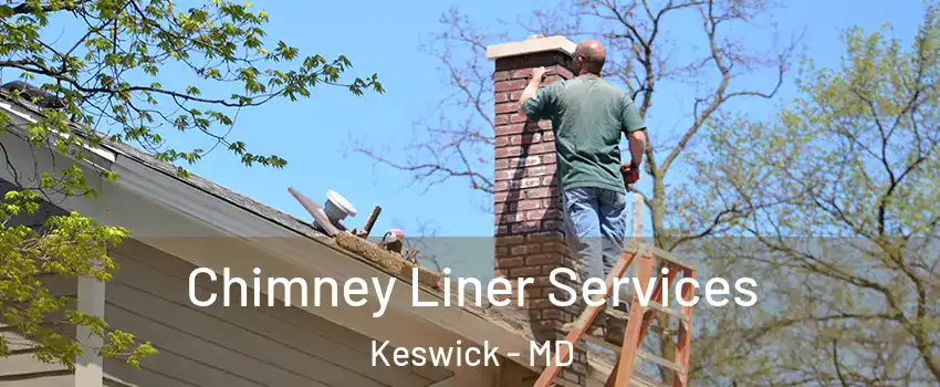 Chimney Liner Services Keswick - MD