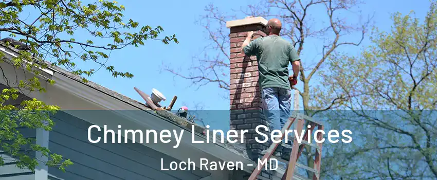 Chimney Liner Services Loch Raven - MD