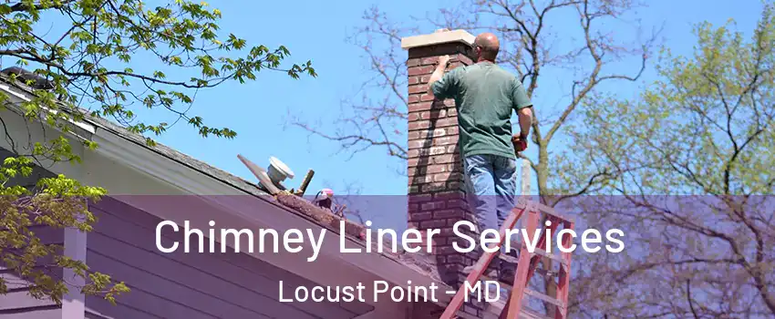 Chimney Liner Services Locust Point - MD