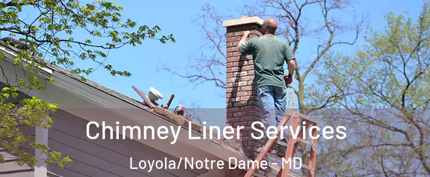 Chimney Liner Services Loyola/Notre Dame - MD