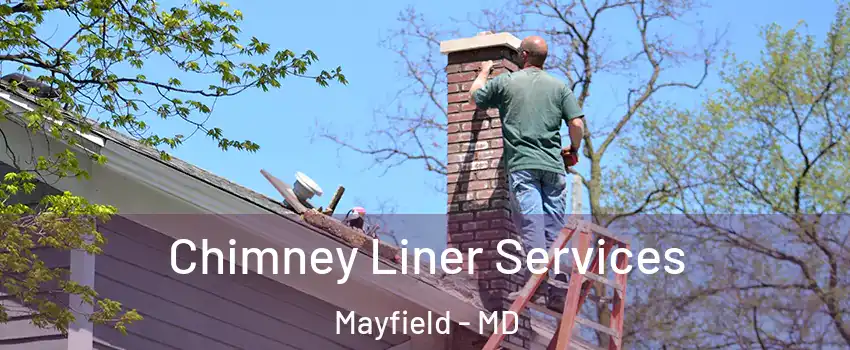 Chimney Liner Services Mayfield - MD