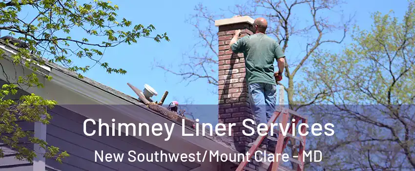 Chimney Liner Services New Southwest/Mount Clare - MD