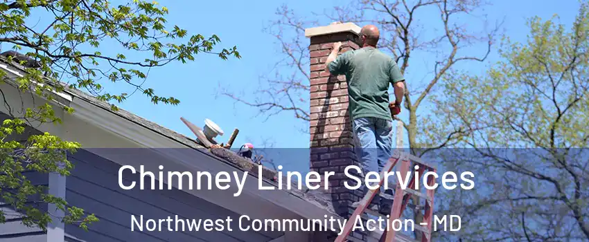 Chimney Liner Services Northwest Community Action - MD