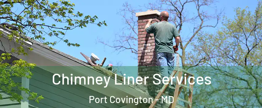 Chimney Liner Services Port Covington - MD