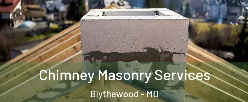 Chimney Masonry Services Blythewood - MD