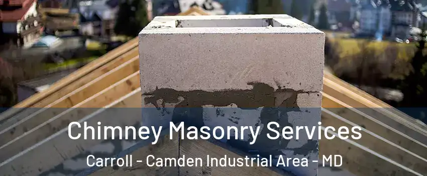 Chimney Masonry Services Carroll - Camden Industrial Area - MD