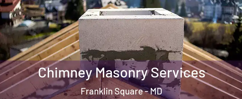 Chimney Masonry Services Franklin Square - MD