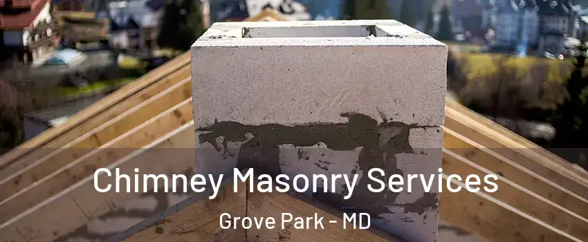 Chimney Masonry Services Grove Park - MD
