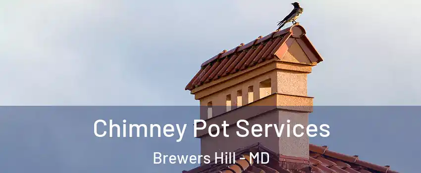 Chimney Pot Services Brewers Hill - MD