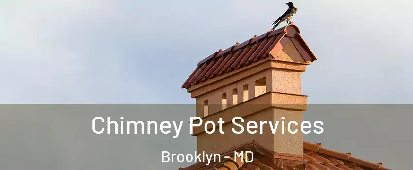 Chimney Pot Services Brooklyn - MD