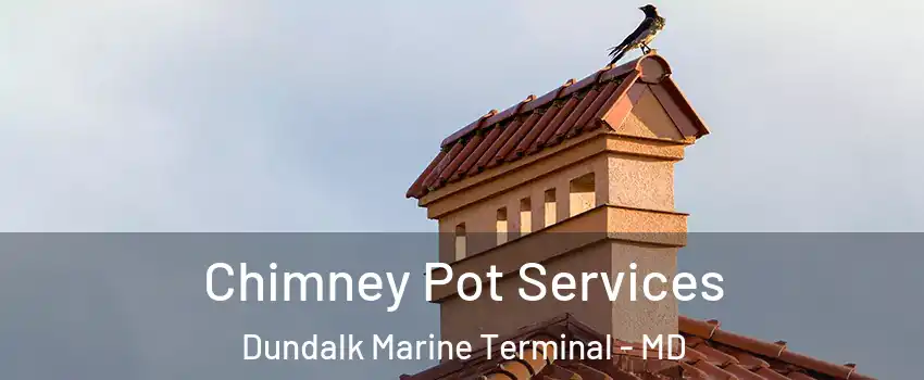 Chimney Pot Services Dundalk Marine Terminal - MD