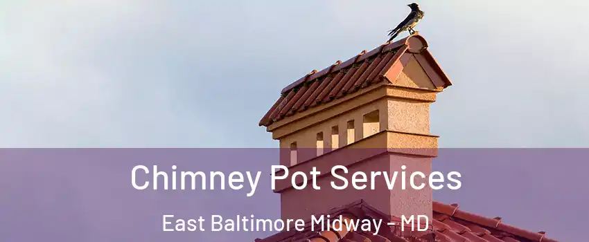 Chimney Pot Services East Baltimore Midway - MD