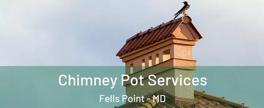 Chimney Pot Services Fells Point - MD