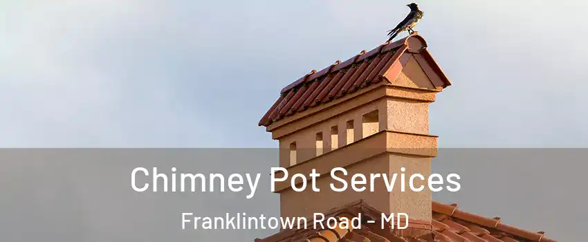 Chimney Pot Services Franklintown Road - MD