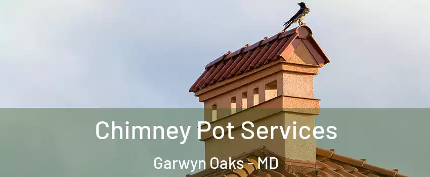 Chimney Pot Services Garwyn Oaks - MD