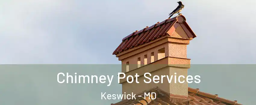 Chimney Pot Services Keswick - MD