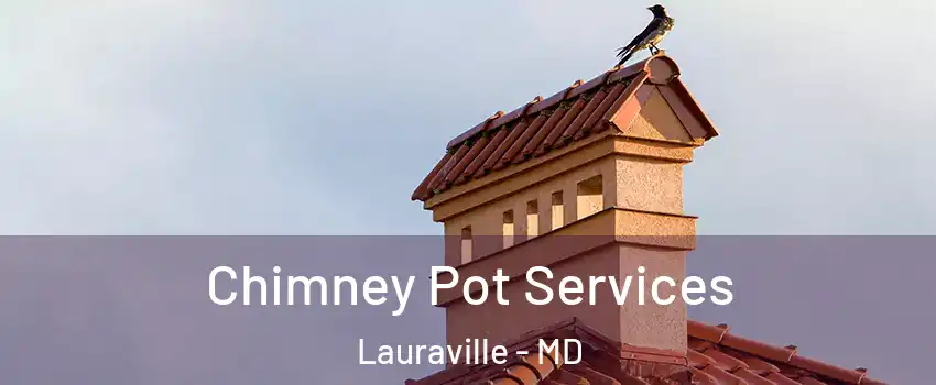 Chimney Pot Services Lauraville - MD