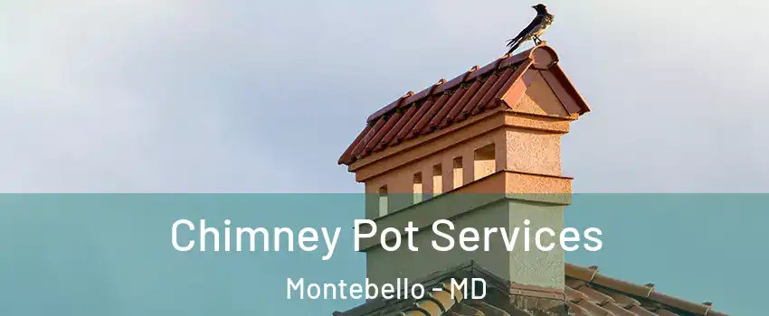 Chimney Pot Services Montebello - MD