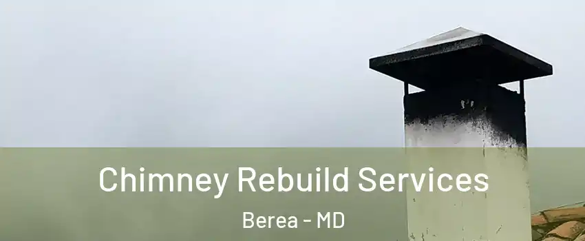 Chimney Rebuild Services Berea - MD