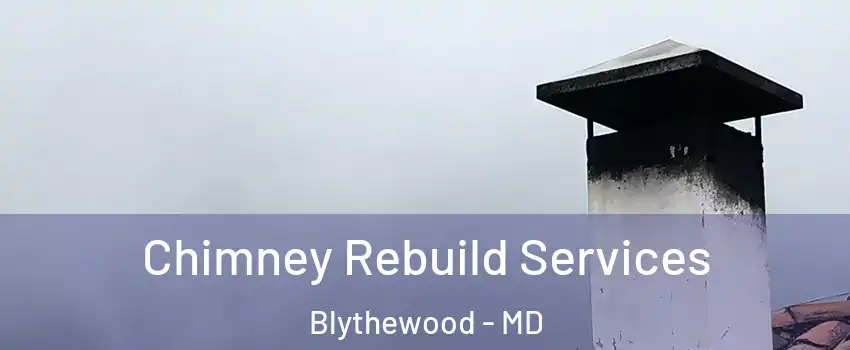 Chimney Rebuild Services Blythewood - MD