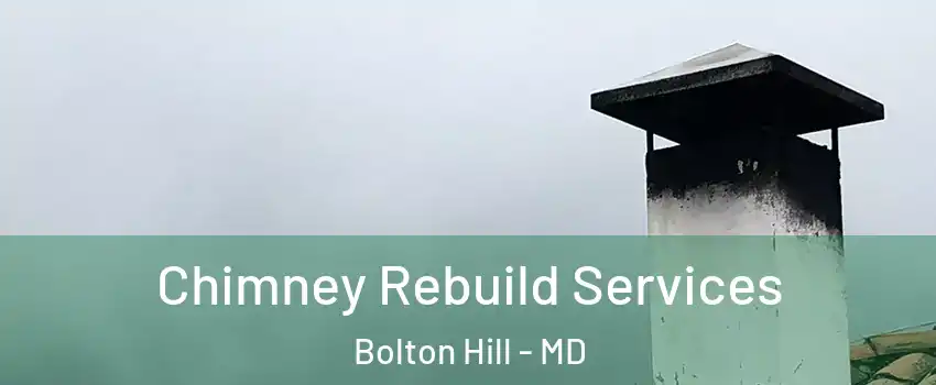 Chimney Rebuild Services Bolton Hill - MD
