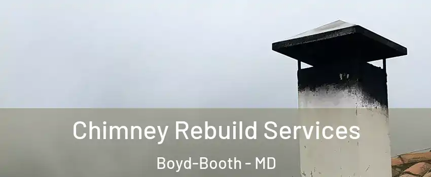 Chimney Rebuild Services Boyd-Booth - MD