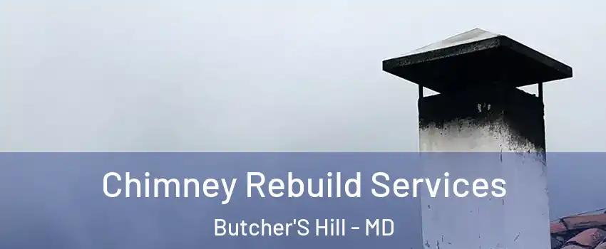 Chimney Rebuild Services Butcher'S Hill - MD