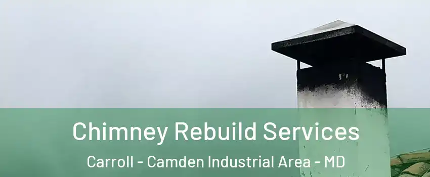 Chimney Rebuild Services Carroll - Camden Industrial Area - MD