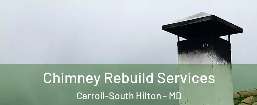 Chimney Rebuild Services Carroll-South Hilton - MD