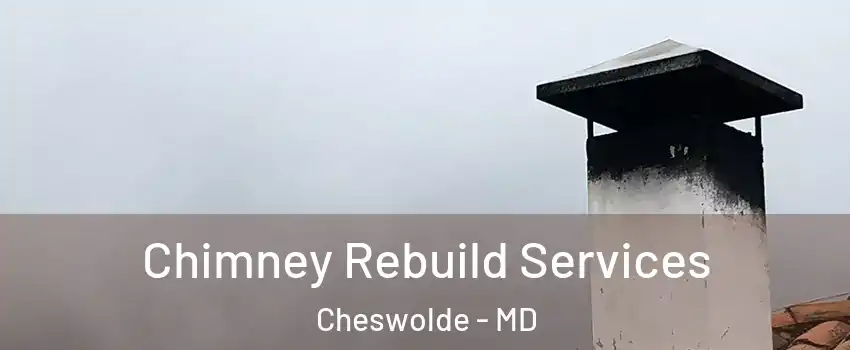 Chimney Rebuild Services Cheswolde - MD